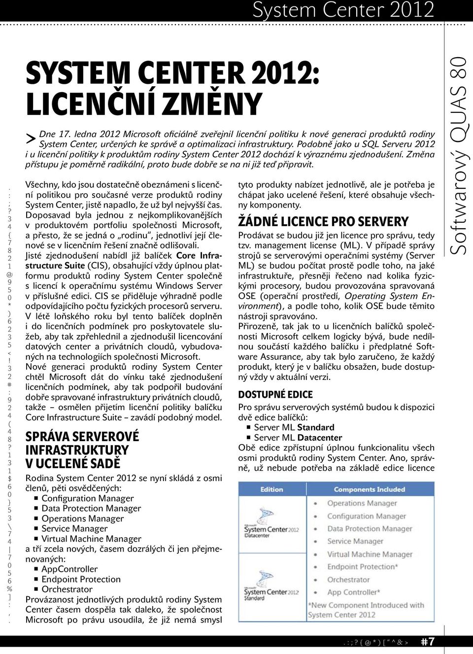 Všechny kdo jsou dostatečně obeznámeni s licenční politikou pro současné verze produktů rodiny System Center jistě napadlo že už byl nejvyšší čas Doposavad byla jednou z nejkomplikovanějších v