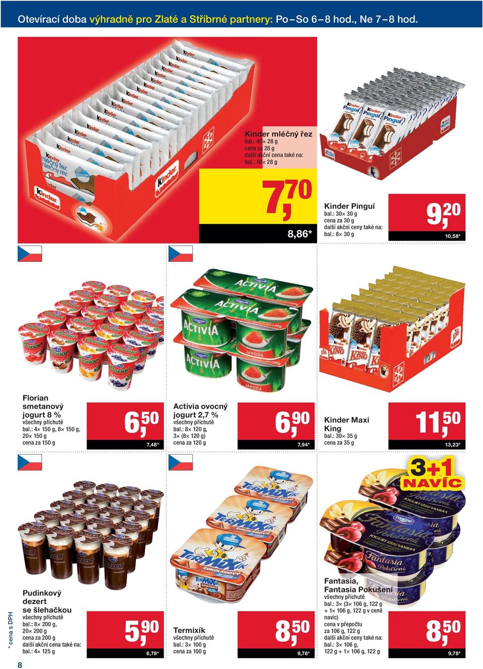 : 8 120 g, 3 (8 120 g) cena za 120 g 6, 90 7,94 * Kinder Maxi King bal.: 30 35 g cena za 35 g 11, 50 13,23 * 3+1 Pudinkový dezert se šlehačkou všechny příchutě bal.