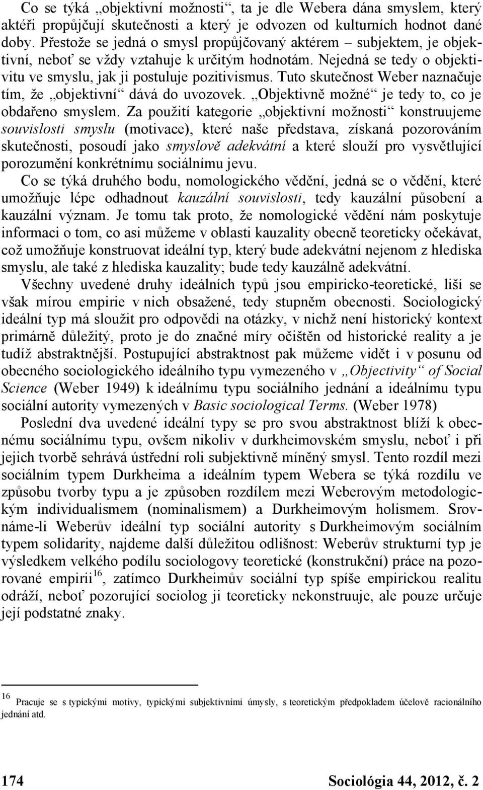 Tuto skutečnost Weber naznačuje tím, že objektivní dává do uvozovek. Objektivně možné je tedy to, co je obdařeno smyslem.