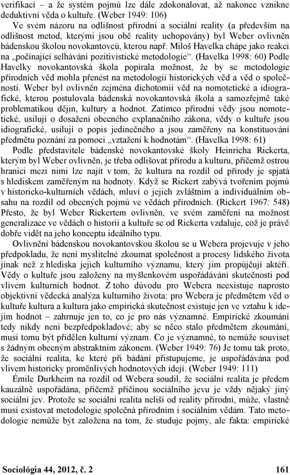 kterou např. Miloš Havelka chápe jako reakci na počínající selhávání pozitivistické metodologie.