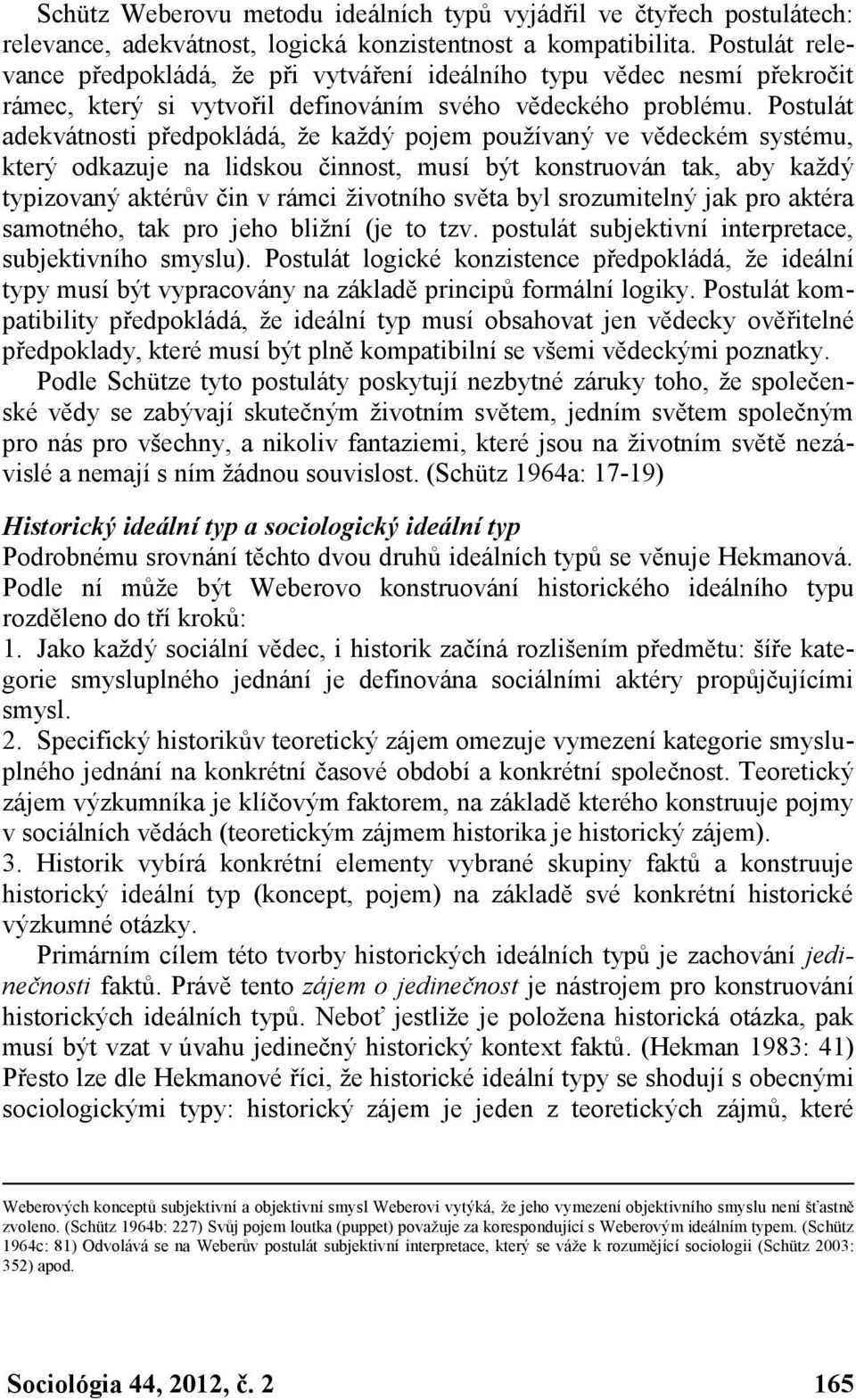 Postulát adekvátnosti předpokládá, že každý pojem používaný ve vědeckém systému, který odkazuje na lidskou činnost, musí být konstruován tak, aby každý typizovaný aktérův čin v rámci životního světa