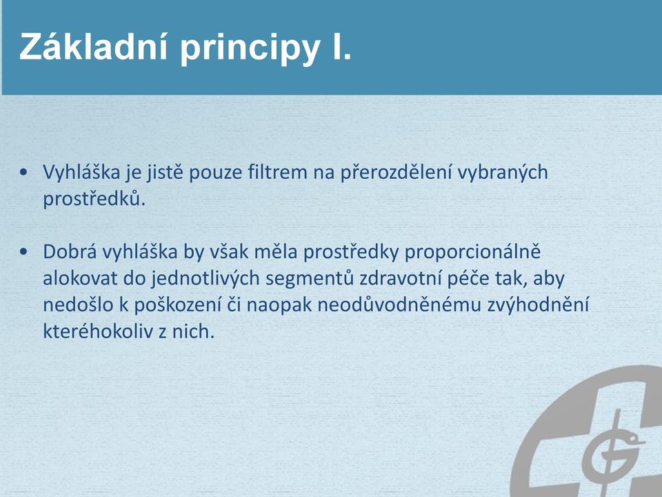 Dobrá vyhláška by však měla prostředky proporcionálně alokovat do