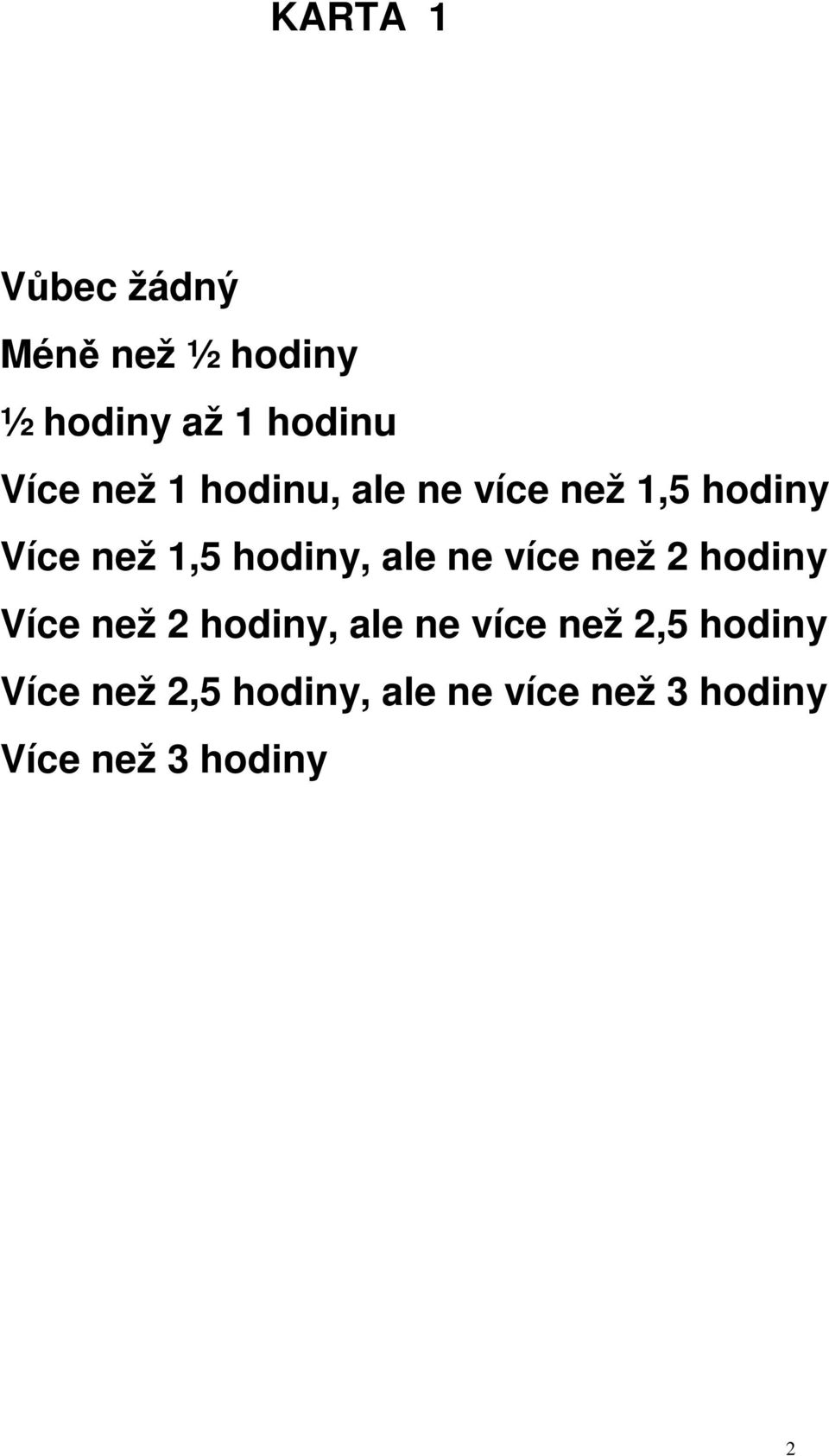 ne více než 2 hodiny Více než 2 hodiny, ale ne více než 2,5