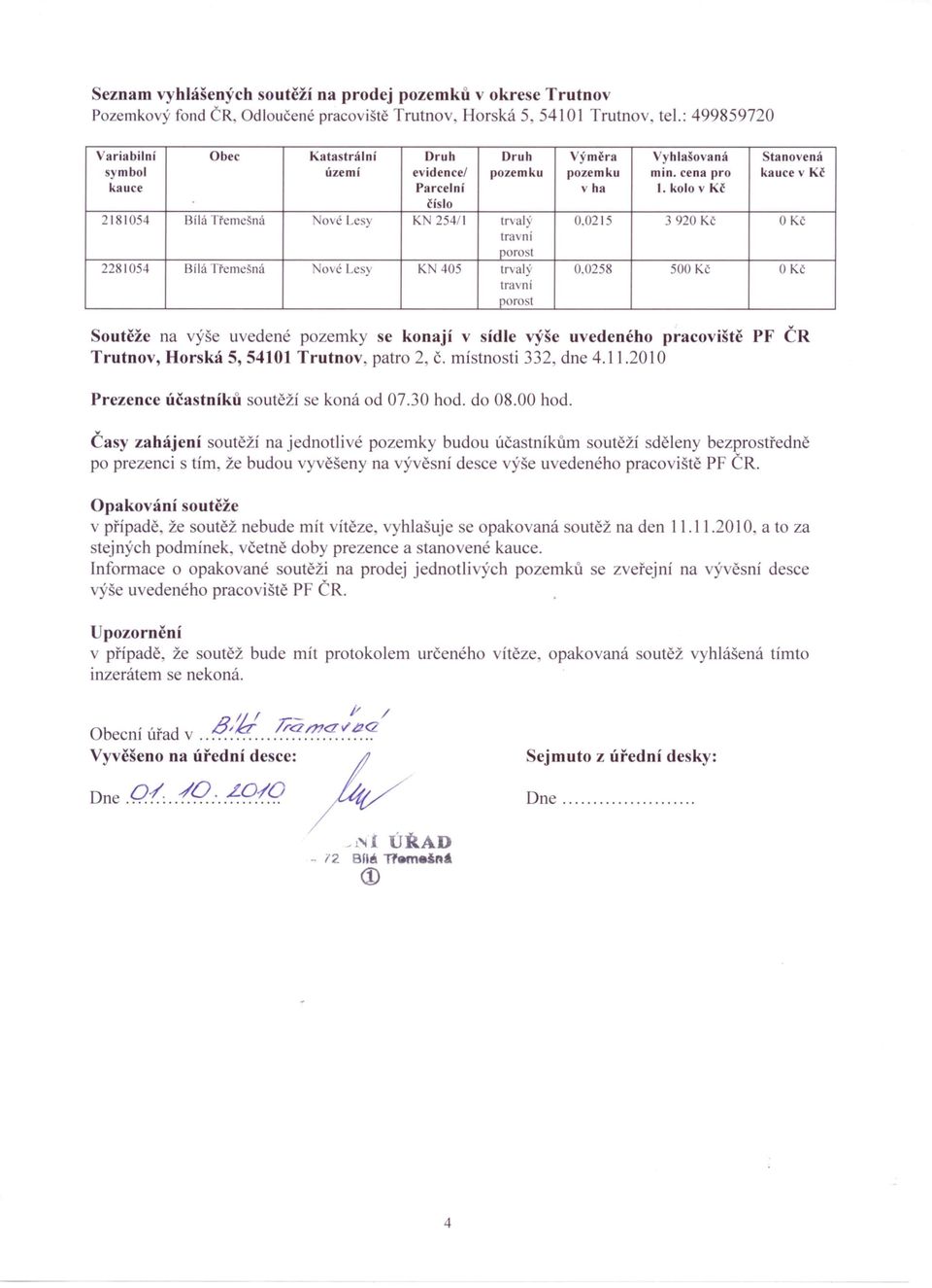 kolo v Kč číslo 2181054 Bílá Třernešná Nové Lesy KN 254/1 tr alý 0.0215 3920 Kč O Kč travní porost 2281054 Bílá Třernešná Nové Lesy KN 405 trvalý 0.