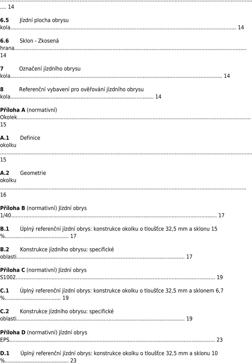 1 Úplný referenční jízdní obrys: konstrukce okolku o tloušťce 32,5 mm a sklonu 15 %... 17 B.2 Konstrukce jízdního obrysu: specifické oblasti... 17 Příloha C (normativní) Jízdní obrys S1002... 19 C.