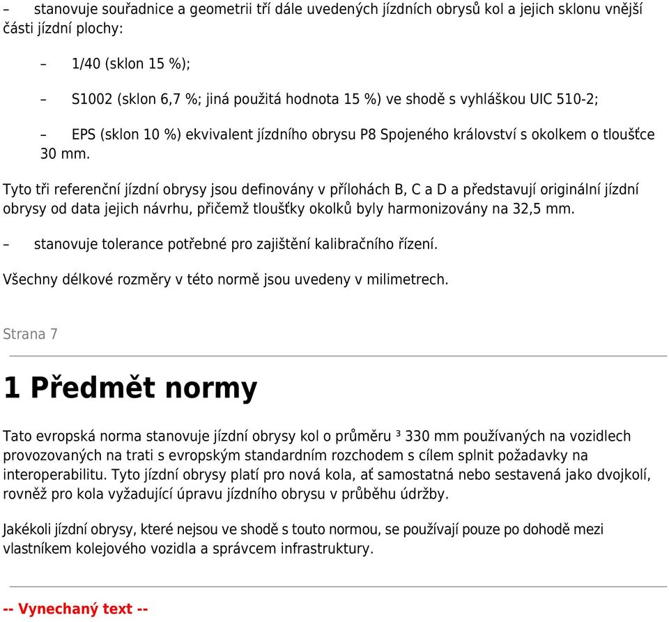 Tyto tři referenční jízdní obrysy jsou definovány v přílohách B, C a D a představují originální jízdní obrysy od data jejich návrhu, přičemž tloušťky okolků byly harmonizovány na 32,5 mm.