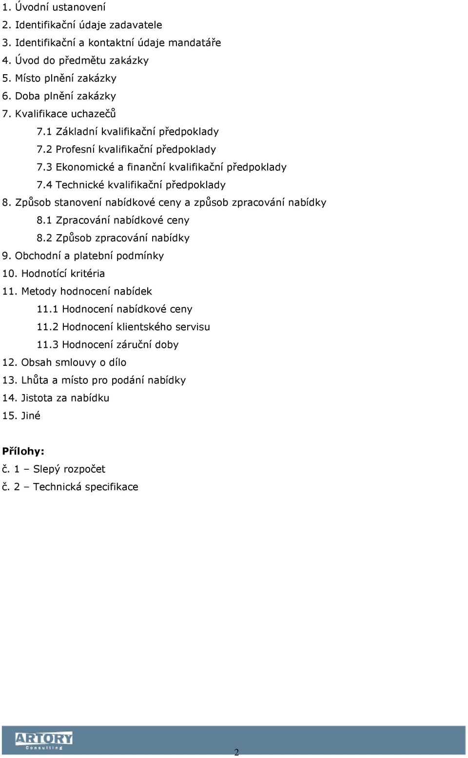 Způsob stanovení nabídkové ceny a způsob zpracování nabídky 8.1 Zpracování nabídkové ceny 8.2 Způsob zpracování nabídky 9. Obchodní a platební podmínky 10. Hodnotící kritéria 11.