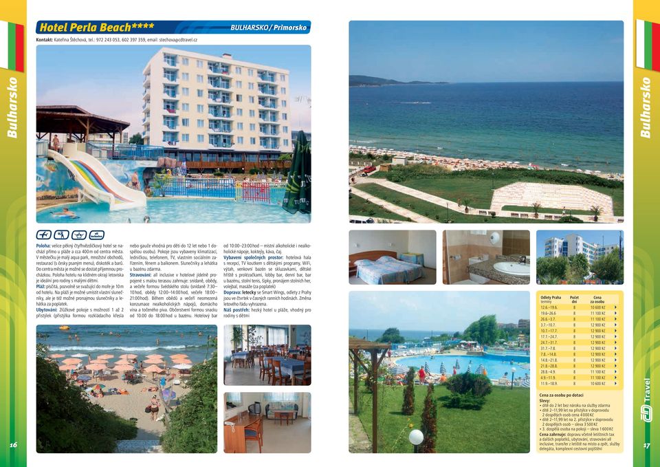 oloha hotelu na klidném okraji letoviska je ideální pro rodiny s malými dětmi. láž: písčitá, pozvolně se svažující do moře je 10 m od hotelu.