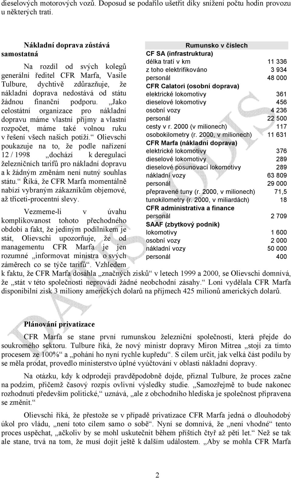 Jako celostátní organizace pro nákladní dopravu máme vlastní příjmy a vlastní rozpočet, máme také volnou ruku v řešení všech našich potíží.