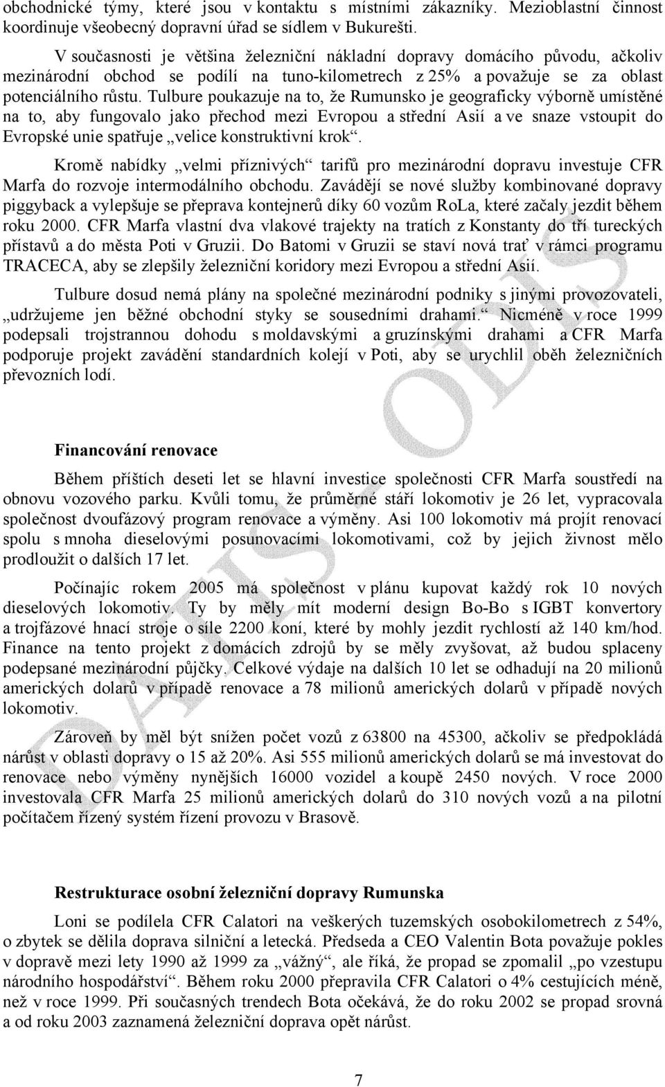 Tulbure poukazuje na to, že Rumunsko je geograficky výborně umístěné na to, aby fungovalo jako přechod mezi Evropou a střední Asií a ve snaze vstoupit do Evropské unie spatřuje velice konstruktivní
