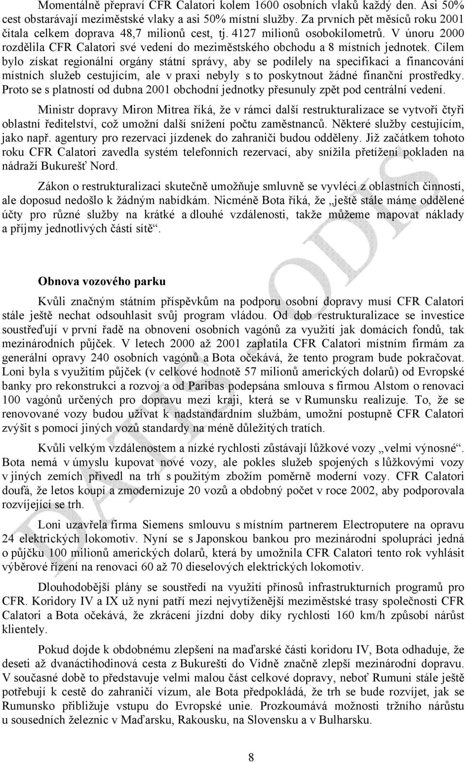 Cílem bylo získat regionální orgány státní správy, aby se podílely na specifikaci a financování místních služeb cestujícím, ale v praxi nebyly s to poskytnout žádné finanční prostředky.