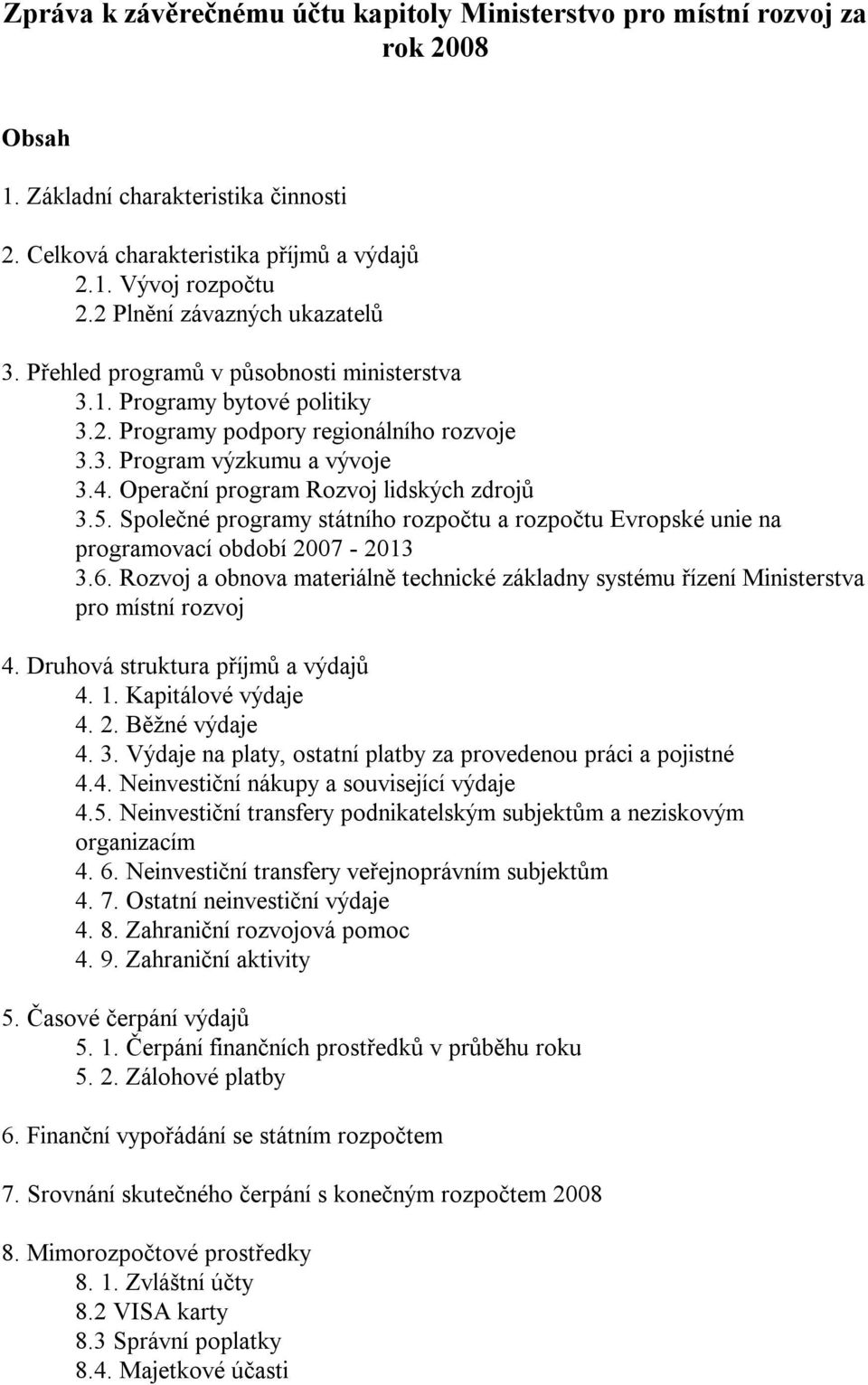 Operační program Rozvoj lidských zdrojů 3.5. Společné programy státního rozpočtu a rozpočtu Evropské unie na programovací období 2007-2013 3.6.