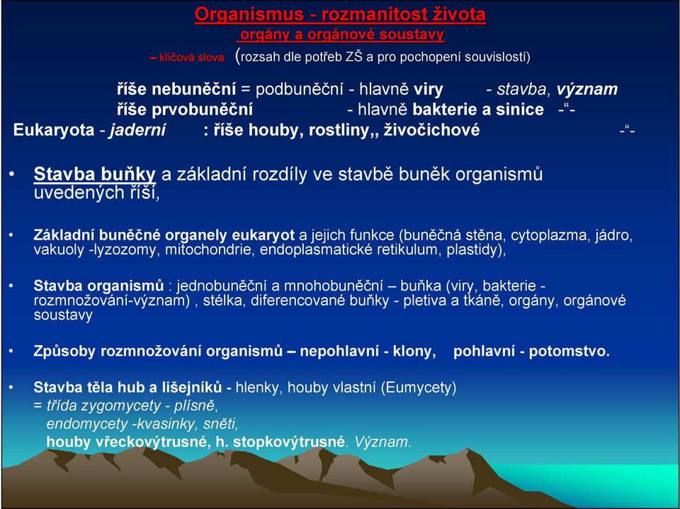 organely eukaryot a jejich funkce (buněčná stěna, cytoplazma, jádro, vakuoly -lyzozomy, mitochondrie, endoplasmatické retikulum, plastidy), Stavba organismů : jednobuněční a mnohobuněční buňka (viry,