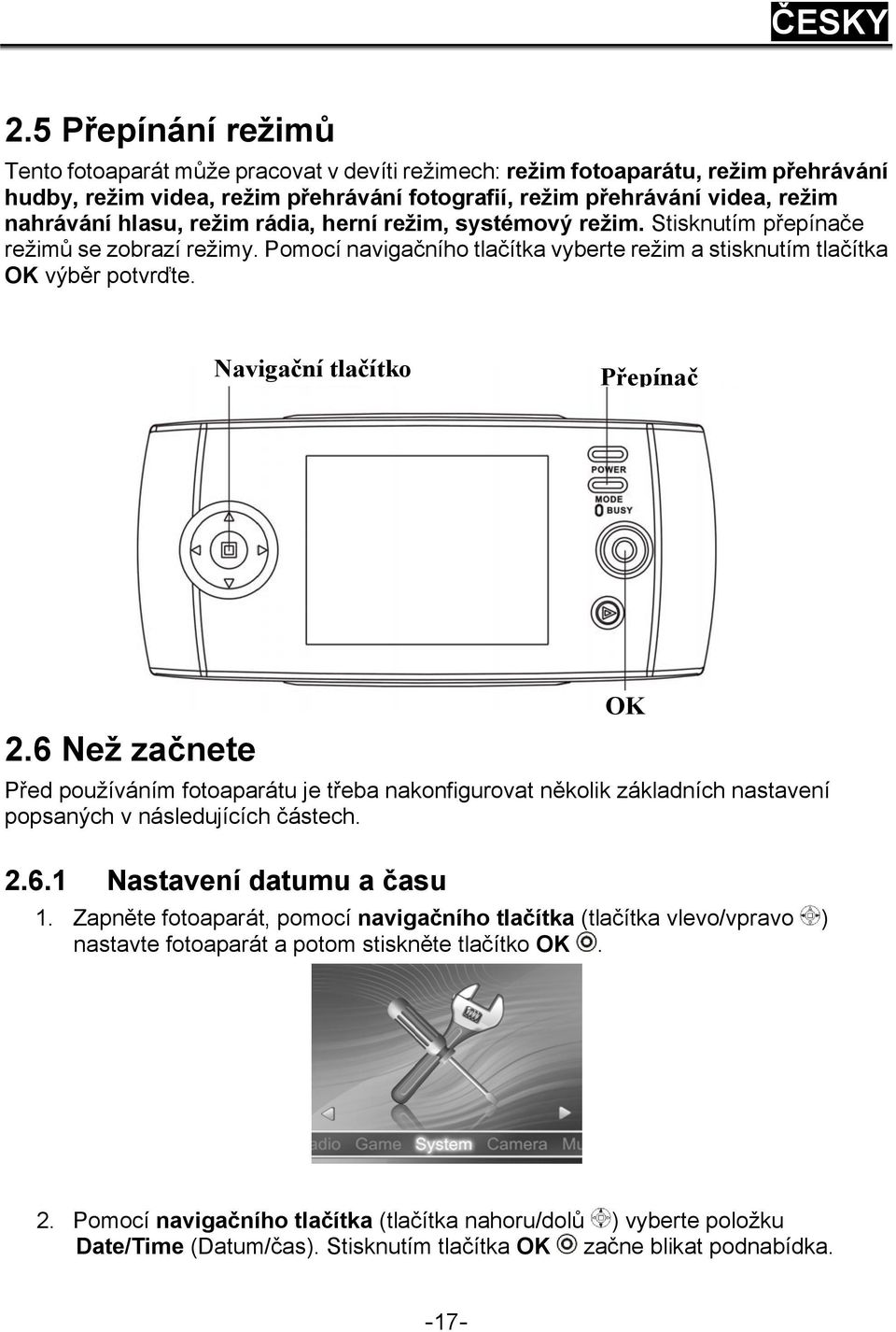 Navigační tlačítko Přepínač 2.6 Než začnete Před používáním fotoaparátu je třeba nakonfigurovat několik základních nastavení popsaných v následujících částech. 2.6.1 Nastavení datumu a času OK 1.