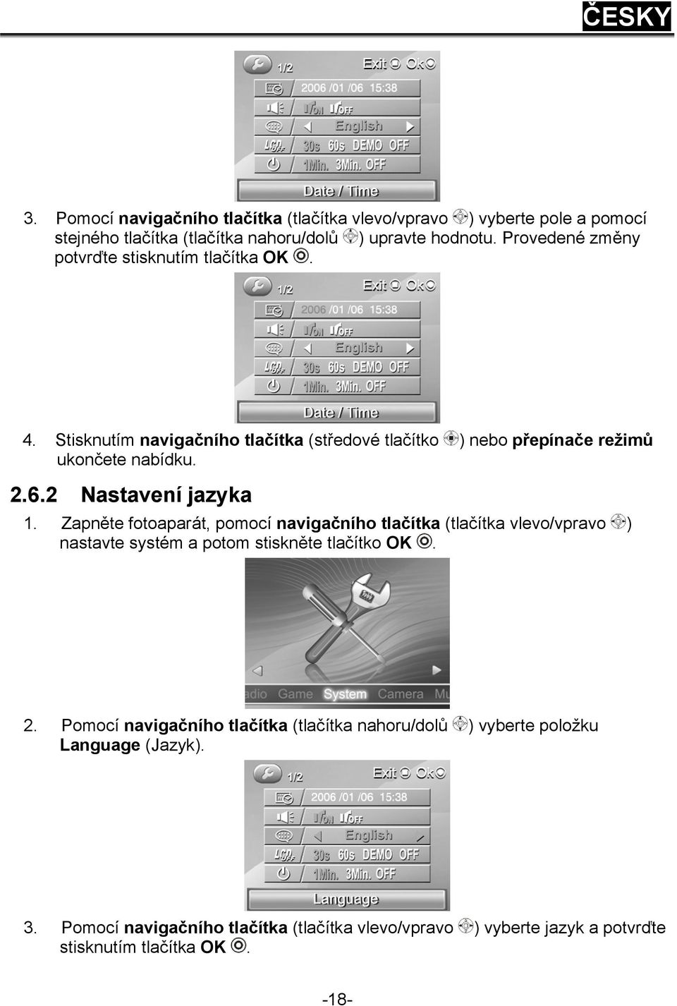 2 Nastavení jazyka 1. Zapněte fotoaparát, pomocí navigačního tlačítka (tlačítka vlevo/vpravo ) nastavte systém a potom stiskněte tlačítko OK. 2.