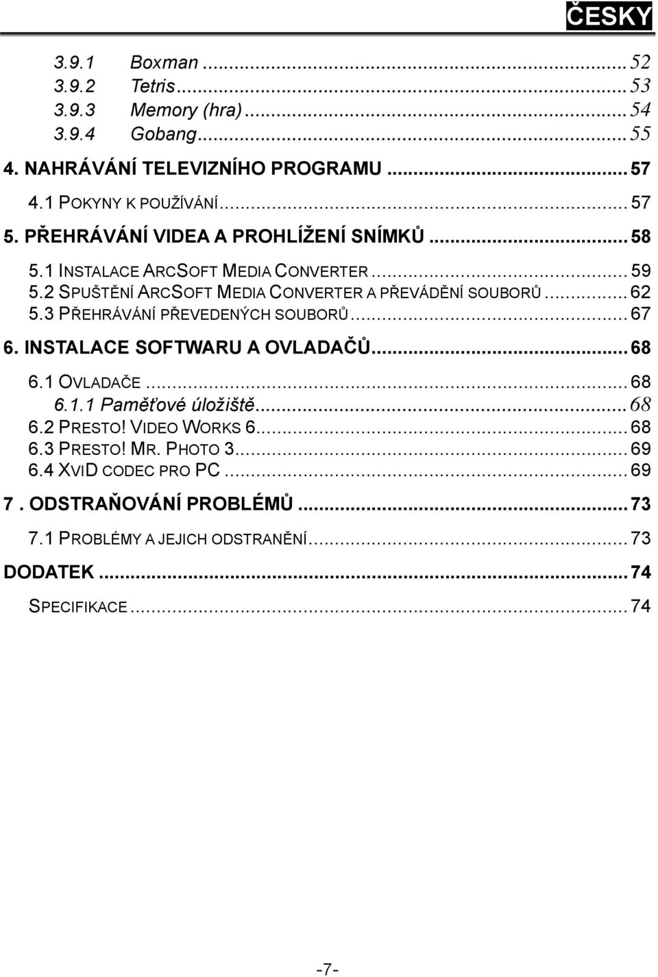 3 PŘEHRÁVÁNÍ PŘEVEDENÝCH SOUBORŮ... 67 6. INSTALACE SOFTWARU A OVLADAČŮ... 68 6.1 OVLADAČE... 68 6.1.1 Paměťové úložiště...68 6.2 PRESTO! VIDEO WORKS 6.