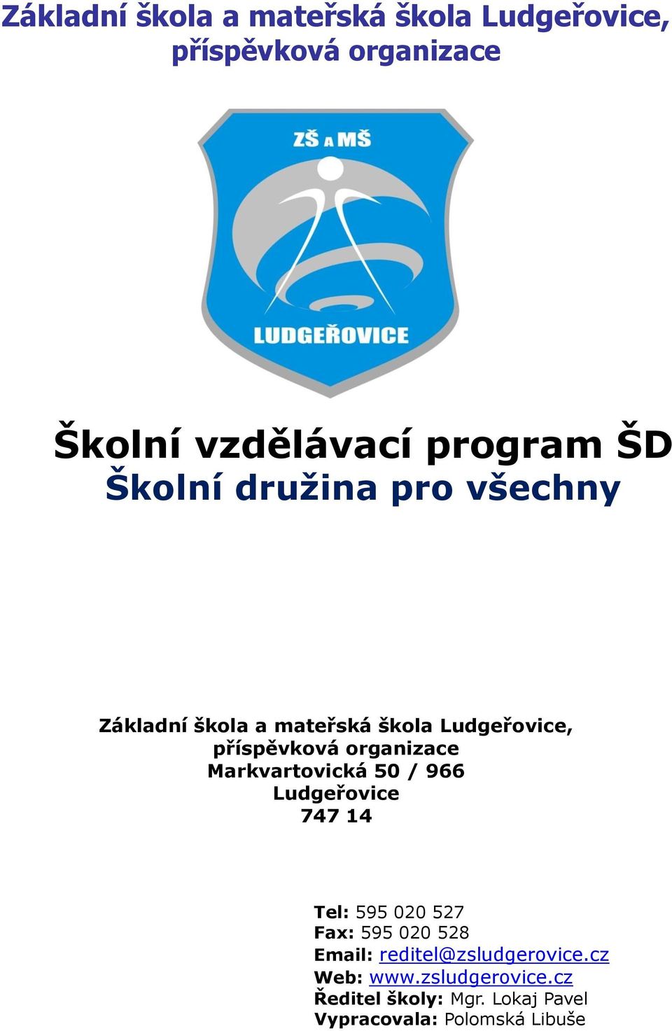 Markvartovická 50 / 966 Ludgeřovice 747 14 Tel: 595 020 527 Fax: 595 020 528 Email: