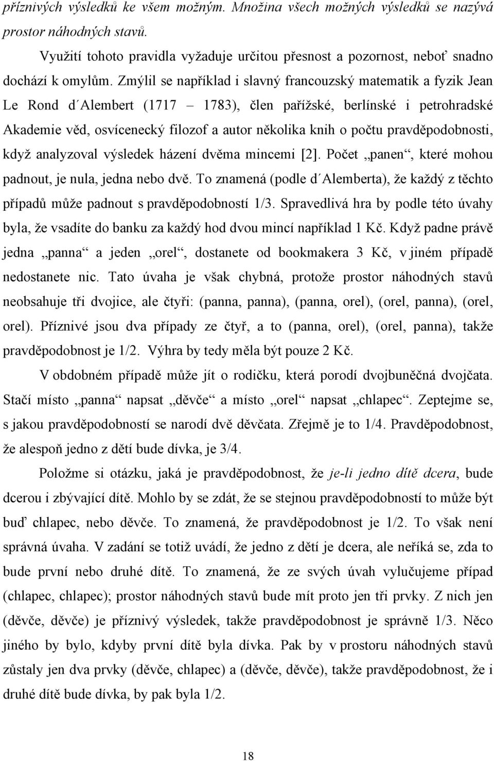 pravděpodobnosti, když analyzoval výsledek házení dvěma mincemi [2]. Počet panen, které mohou padnout, je nula, jedna nebo dvě.