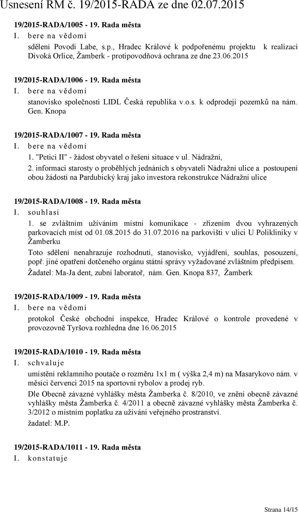 Nádražní, 2. informaci starosty o proběhlých jednáních s obyvateli Nádražní ulice a postoupení obou žádostí na Pardubický kraj jako investora rekonstrukce Nádražní ulice 19/2015-RADA/1008-19.