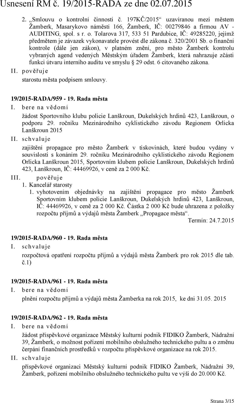 o finanční kontrole (dále jen zákon), v platném znění, pro město Žamberk kontrolu vybraných agend vedených Městským úřadem Žamberk, která nahrazuje zčásti funkci útvaru interního auditu ve smyslu 29