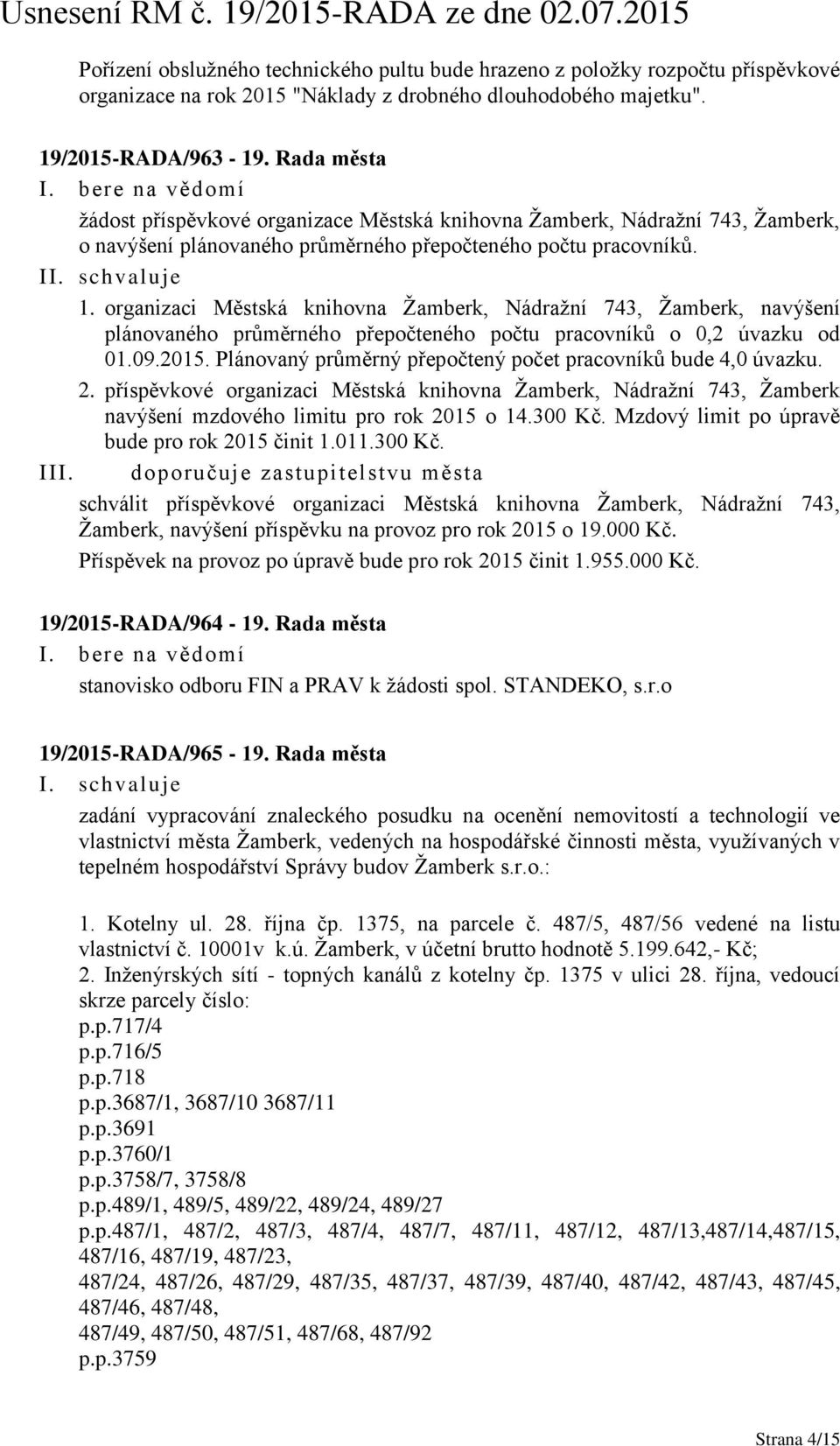 organizaci Městská knihovna Žamberk, Nádražní 743, Žamberk, navýšení plánovaného průměrného přepočteného počtu pracovníků o 0,2 úvazku od 01.09.2015.