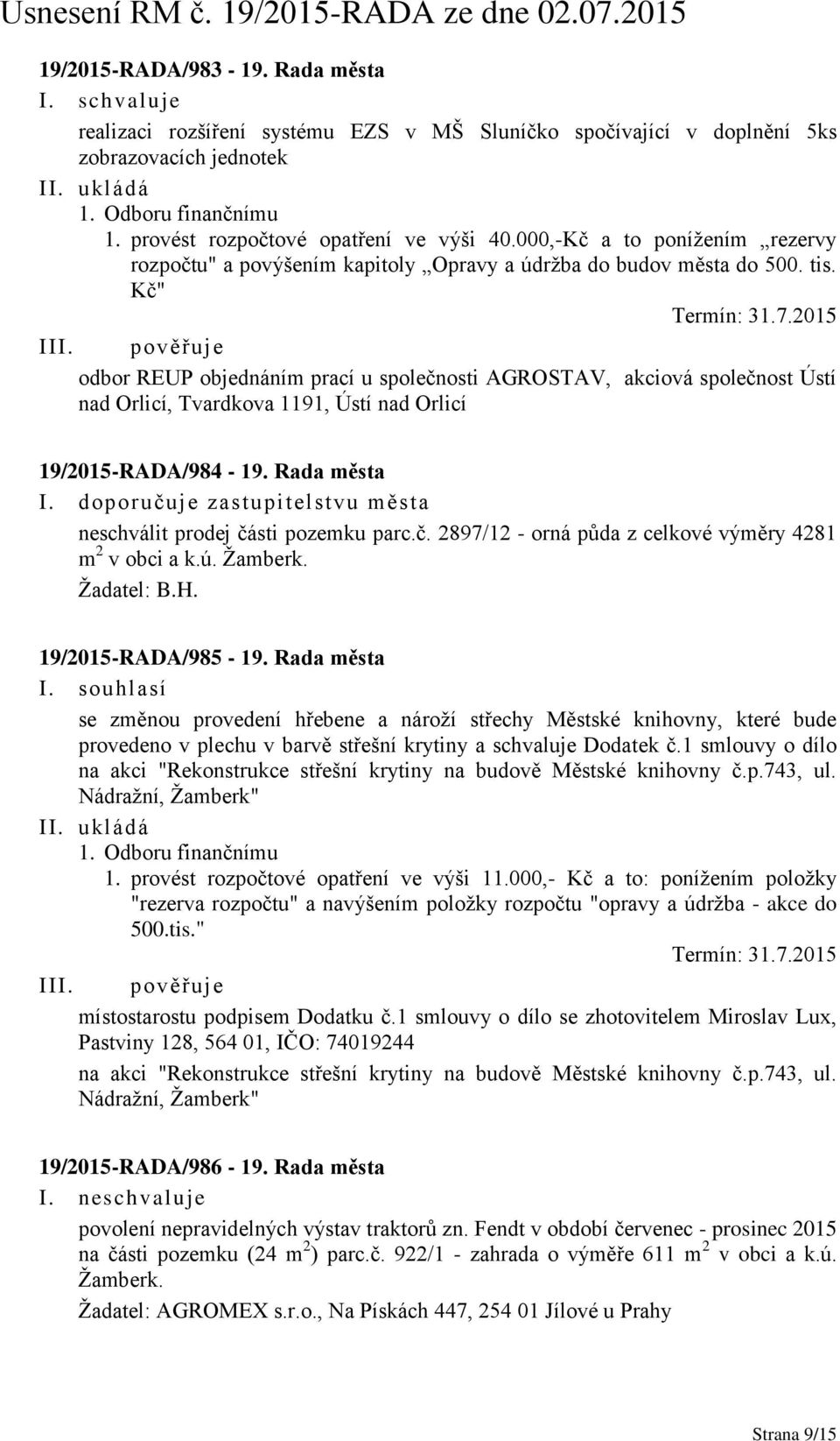 2015 I odbor REUP objednáním prací u společnosti AGROSTAV, akciová společnost Ústí nad Orlicí, Tvardkova 1191, Ústí nad Orlicí 19/2015-RADA/984-19. Rada města I.