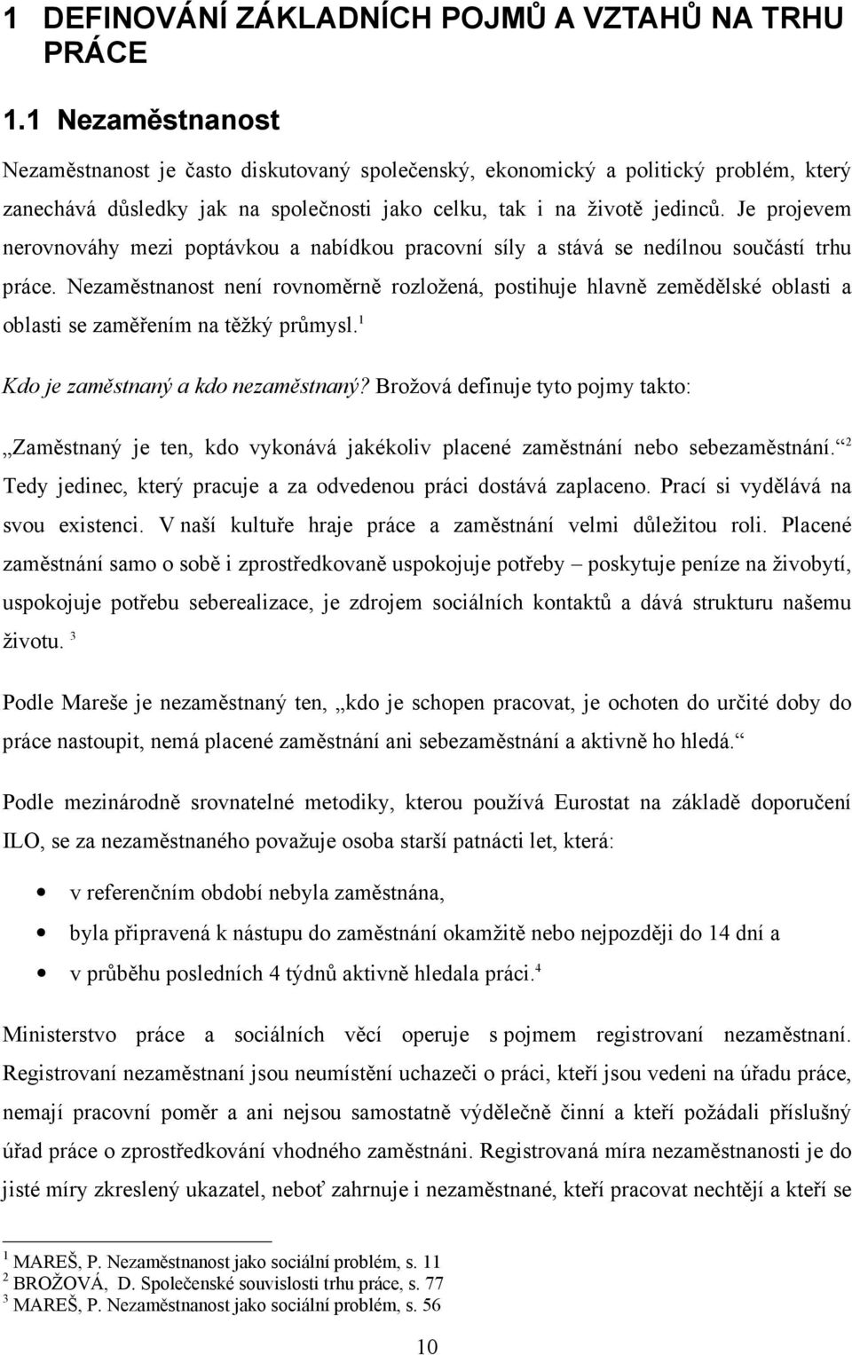 Je projevem nerovnováhy mezi poptávkou a nabídkou pracovní síly a stává se nedílnou součástí trhu práce.