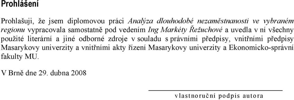 odborné zdroje v souladu s právními předpisy, vnitřními předpisy Masarykovy univerzity a vnitřními akty