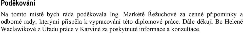 přispěla k vypracování této diplomové práce.