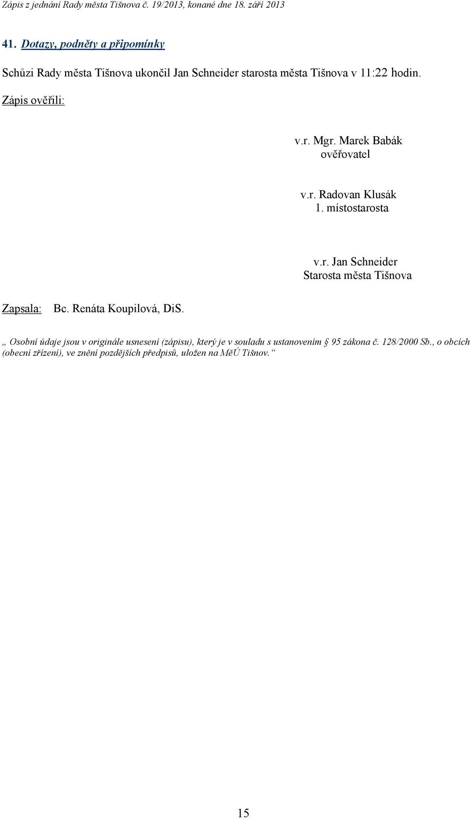 Renáta Koupilová, DiS. Osobní údaje jsou v originále usnesení (zápisu), který je v souladu s ustanovením 95 zákona č.