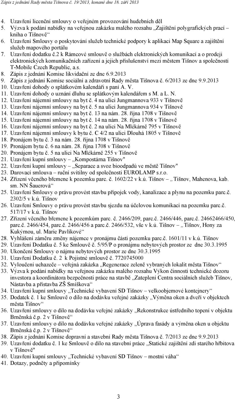 2 k Rámcové smlouvě o službách elektronických komunikací a o prodeji elektronických komunikačních zařízení a jejich příslušenství mezi městem Tišnov a společností T-Mobile Czech Republic, a.s. 8.