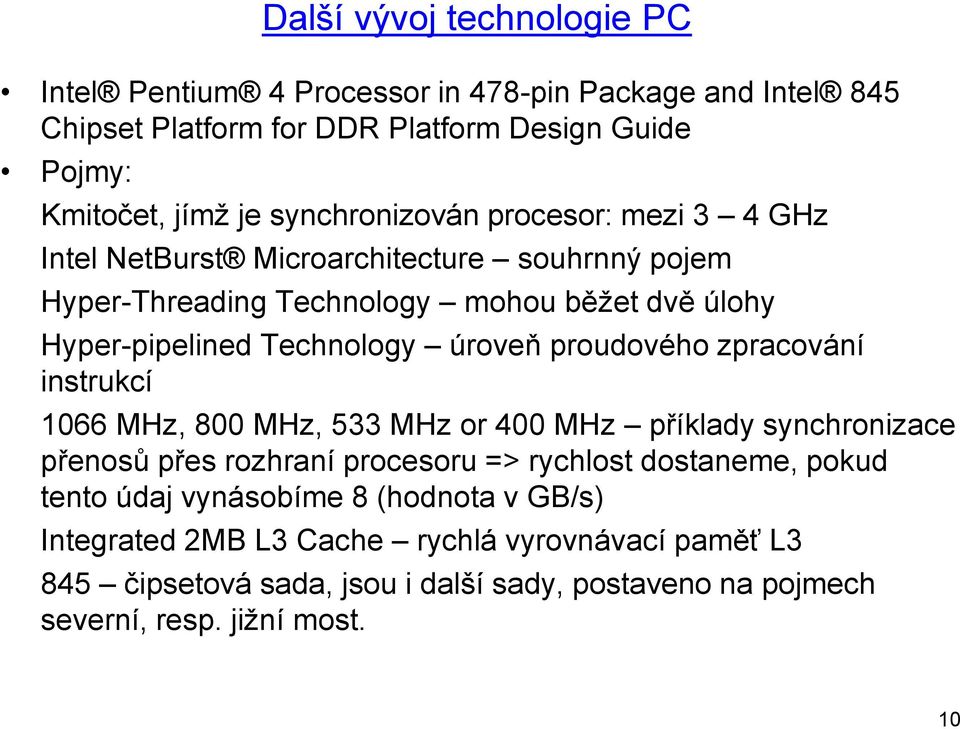 úroveň proudového zpracování instrukcí 1066 MHz, 800 MHz, 533 MHz or 400 MHz příklady synchronizace přenosů přes rozhraní procesoru => rychlost dostaneme, pokud