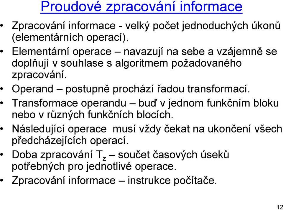 Operand postupně prochází řadou transformací. Transformace operandu buď v jednom funkčním bloku nebo v různých funkčních blocích.