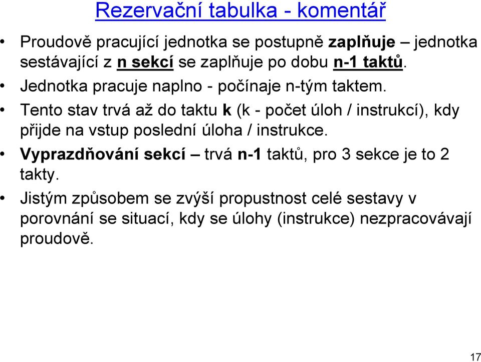 Tento stav trvá až do taktu k (k - počet úloh / instrukcí), kdy přijde na vstup poslední úloha / instrukce.