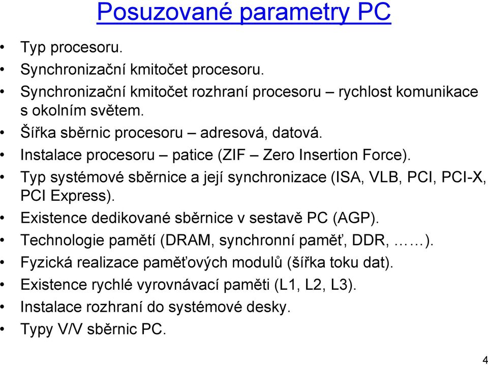 Instalace procesoru patice (ZIF Zero Insertion Force). Typ systémové sběrnice a její synchronizace (ISA, VLB, PCI, PCI-X, PCI Express).