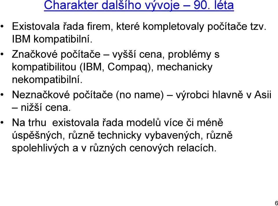 Značkové počítače vyšší cena, problémy s kompatibilitou (IBM, Compaq), mechanicky nekompatibilní.