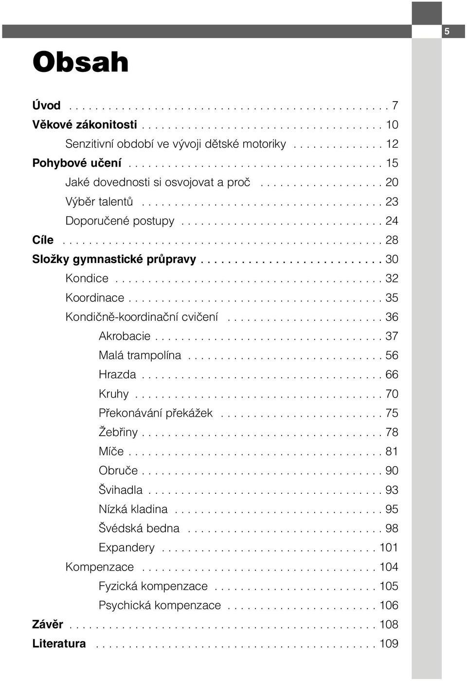 ................................................ 28 Složky gymnastické průpravy........................... 30 Kondice......................................... 32 Koordinace.