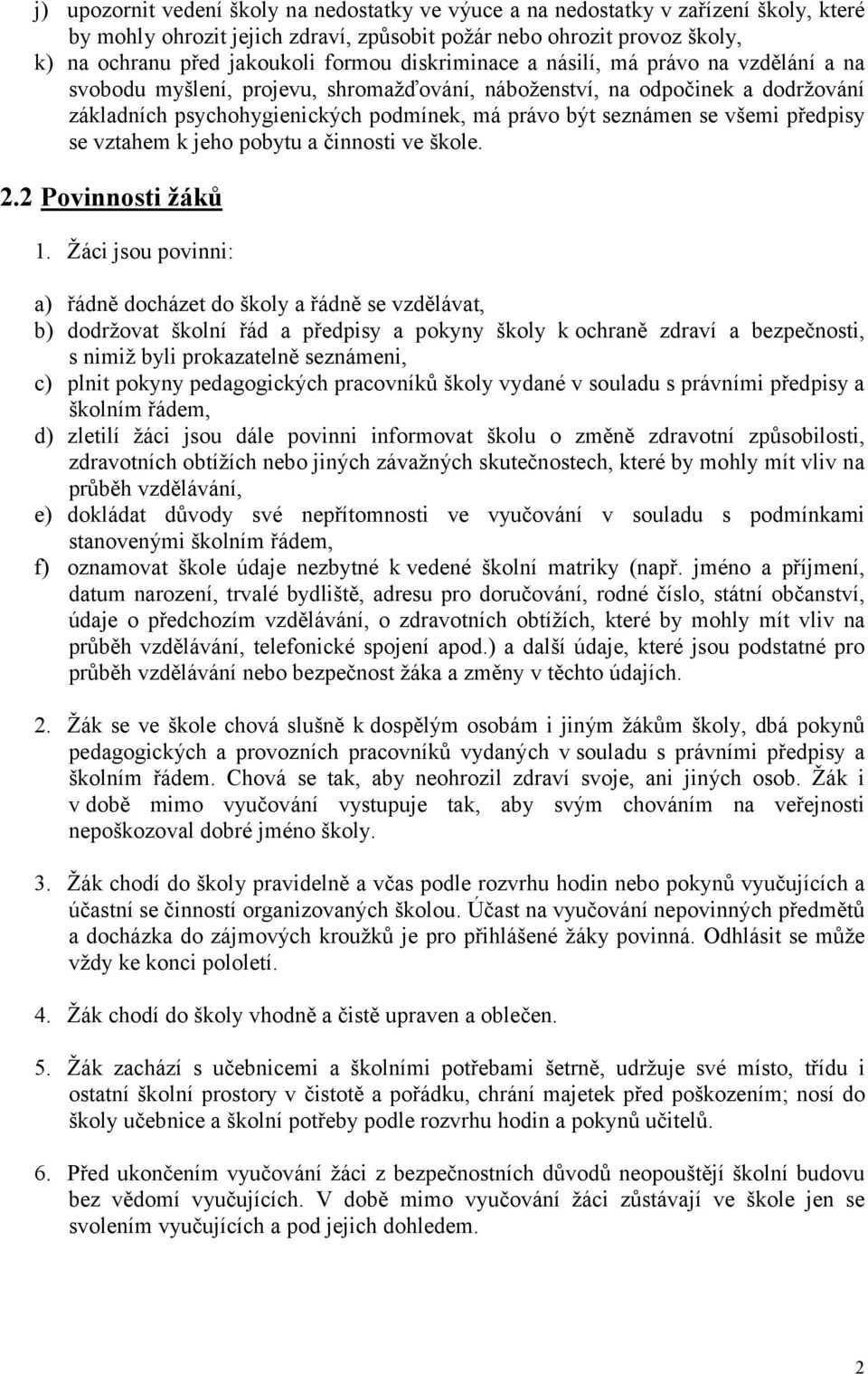 předpisy se vztahem k jeho pobytu a činnosti ve škole. 2.2 Povinnosti žáků 1.