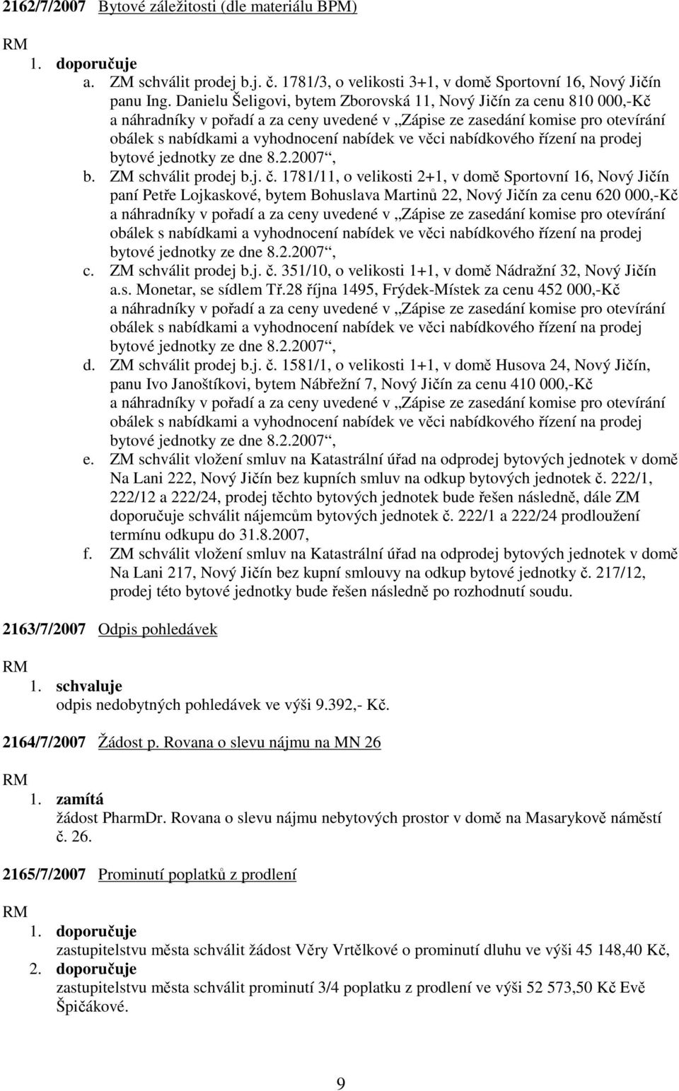 nabídkového řízení na prodej bytové jednotky ze dne 8.2.2007, b. ZM schválit prodej b.j. č.