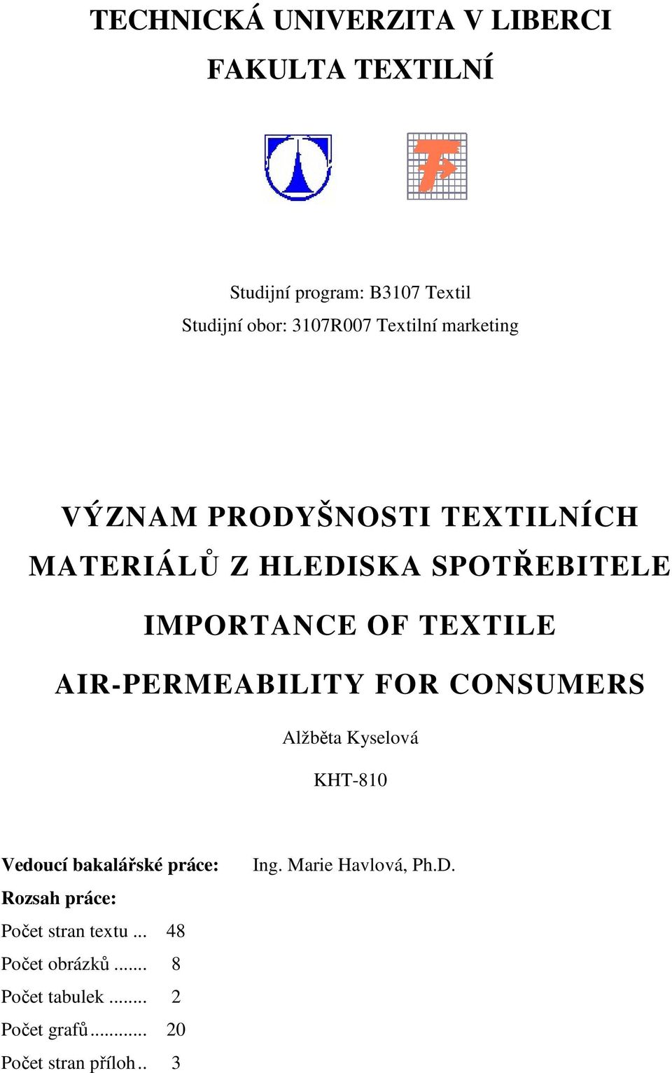 AIR-PERMEABILITY FOR CONSUMERS Alžběta Kyselová KHT-810 Vedoucí bakalářské práce: Rozsah práce: Počet stran