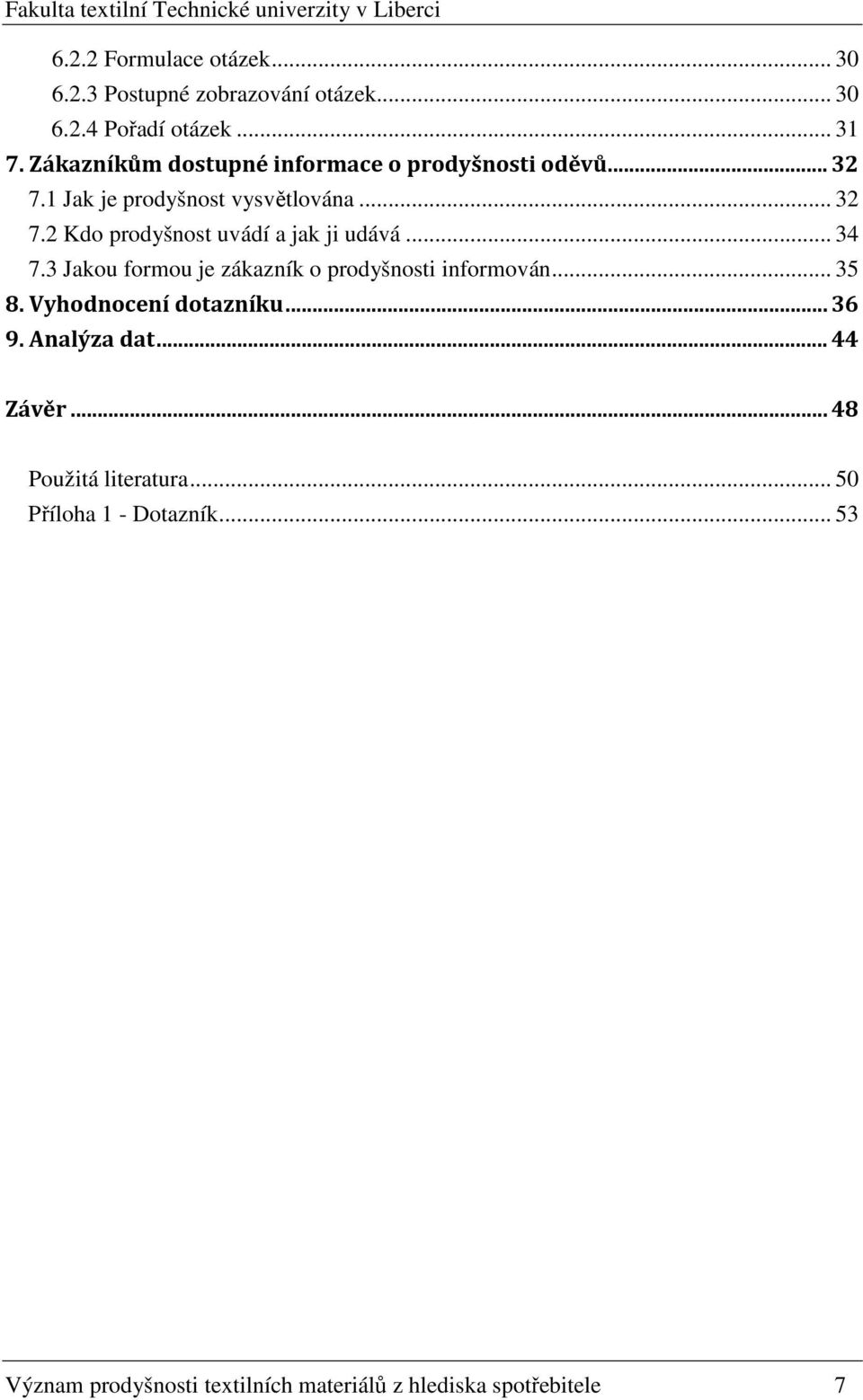 2 Kdo prodyšnost uvádí a jak ji udává... 34 7.3 Jakou formou je zákazník o prodyšnosti informován... 35 8.