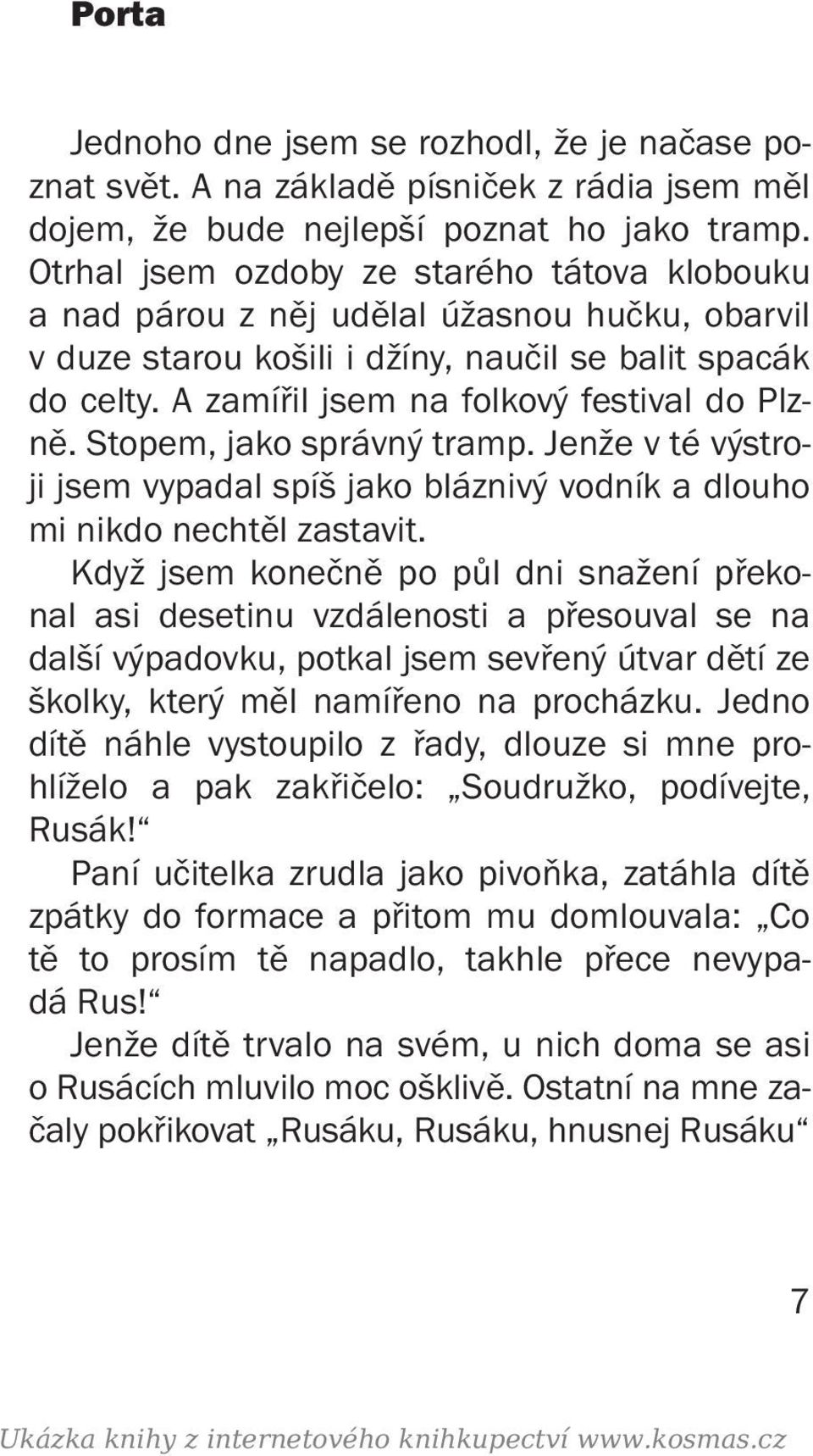 A zamířil jsem na folkový festival do Plzně. Stopem, jako správný tramp. Jenže v té výstroji jsem vypadal spíš jako bláznivý vodník a dlouho mi nikdo nechtěl zastavit.