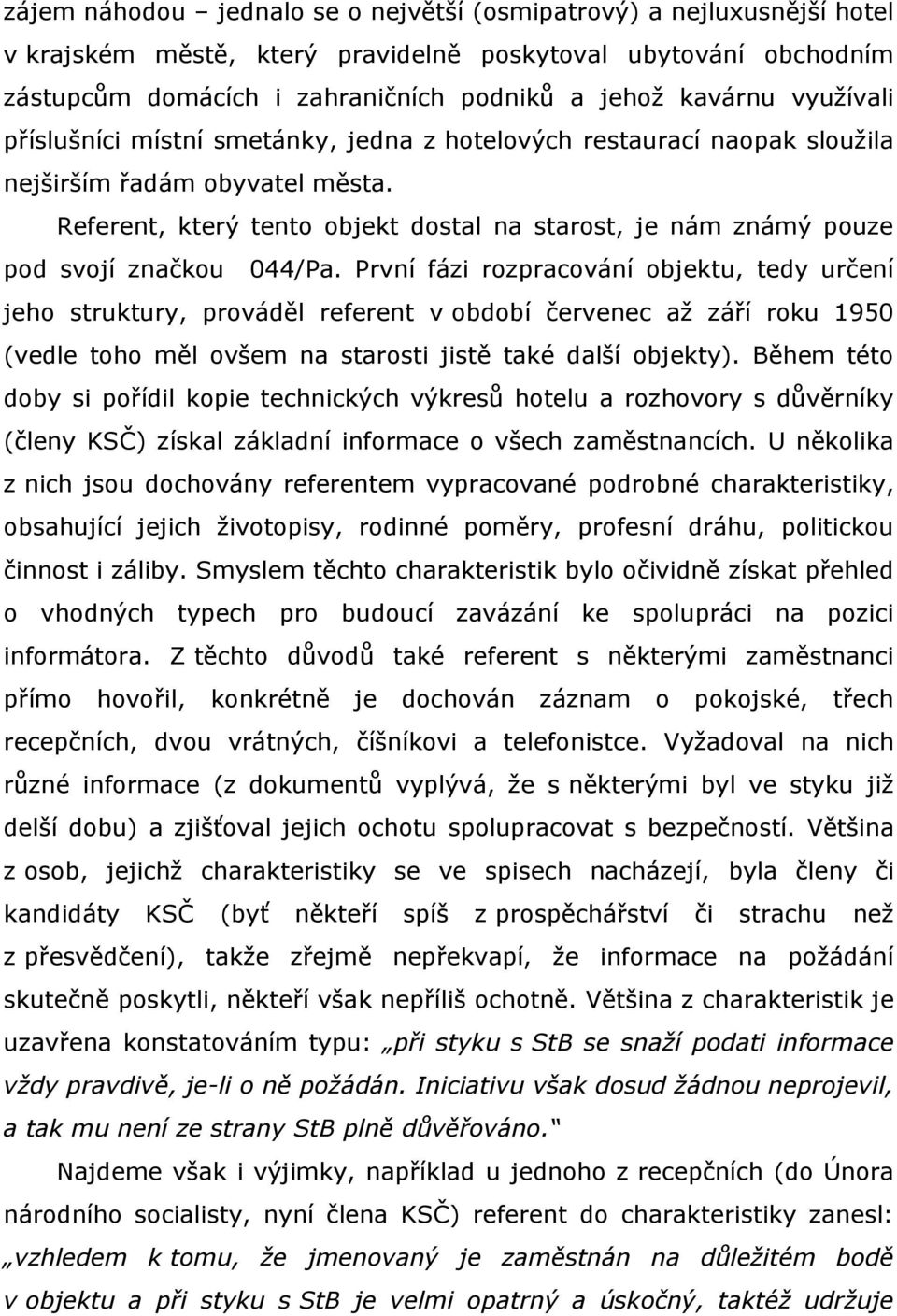 Referent, který tento objekt dostal na starost, je nám známý pouze pod svojí značkou 044/Pa.