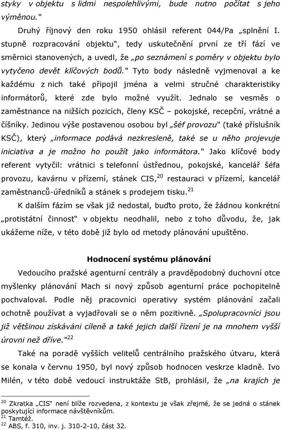 Tyto body následně vyjmenoval a ke kaţdému z nich také připojil jména a velmi stručné charakteristiky informátorů, které zde bylo moţné vyuţít.