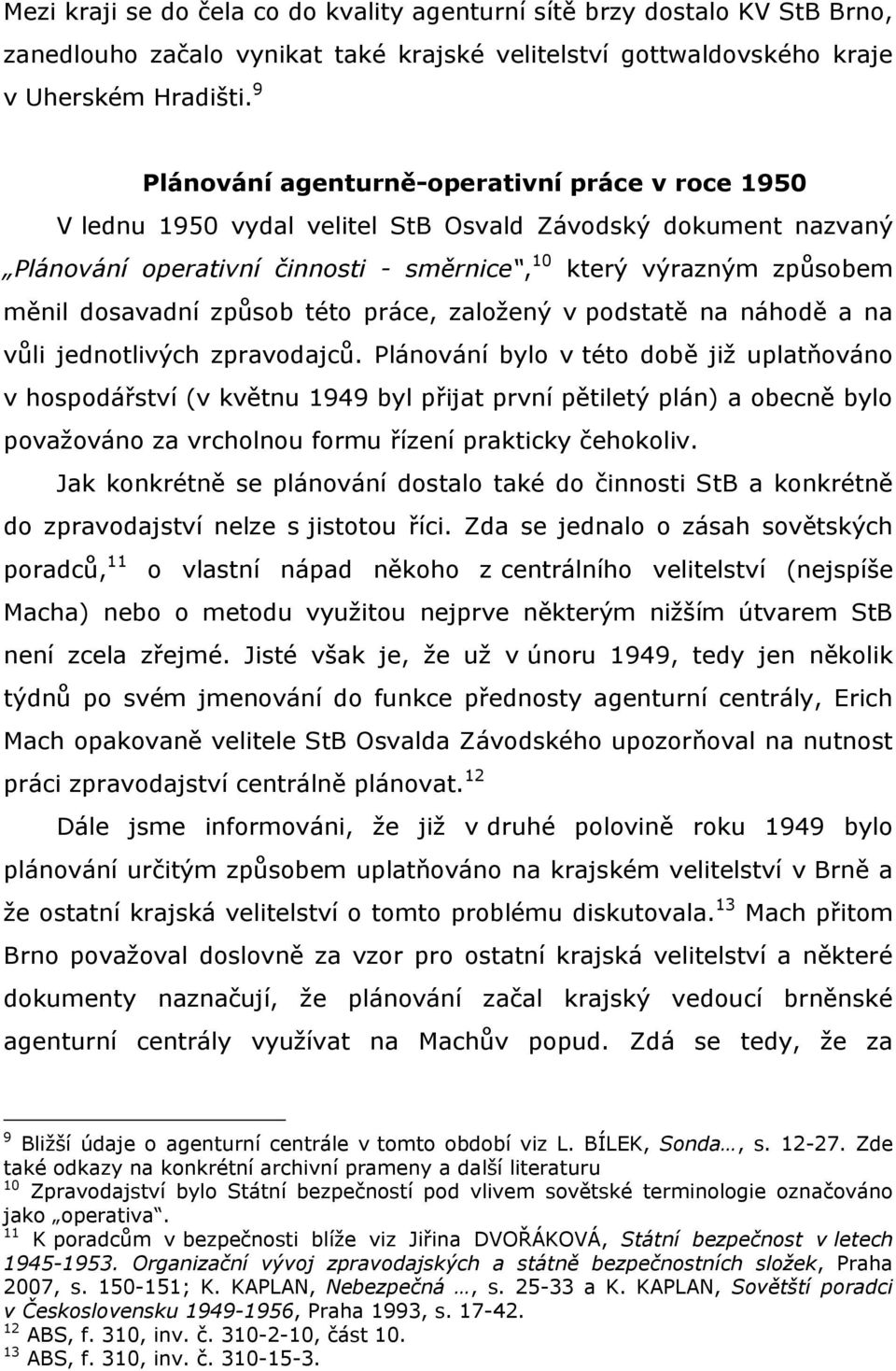 způsob této práce, zaloţený v podstatě na náhodě a na vůli jednotlivých zpravodajců.