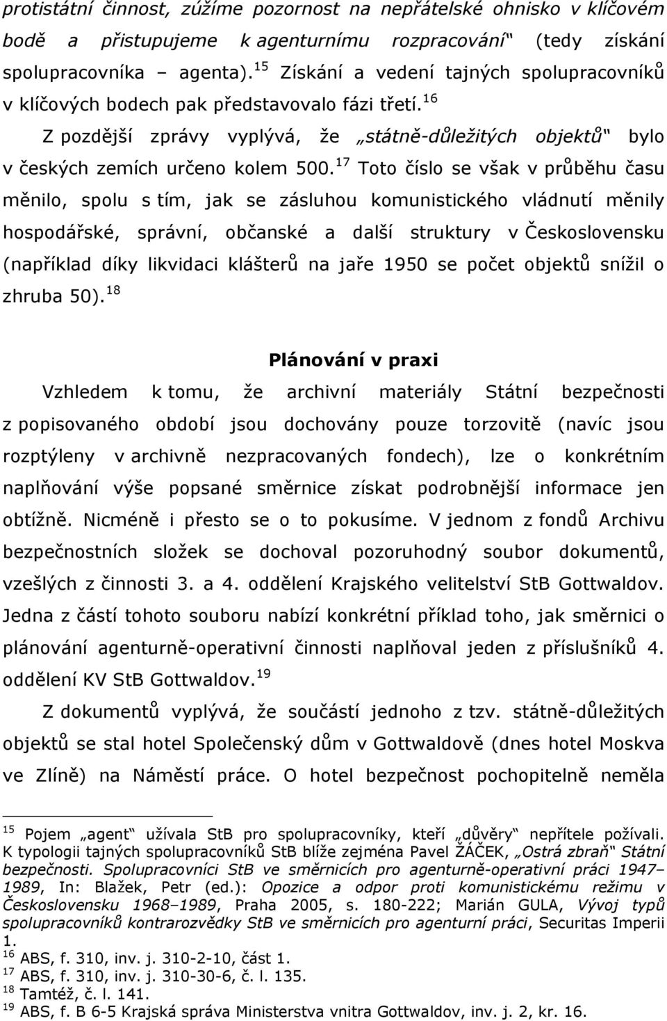 17 Toto číslo se však v průběhu času měnilo, spolu s tím, jak se zásluhou komunistického vládnutí měnily hospodářské, správní, občanské a další struktury v Československu (například díky likvidaci