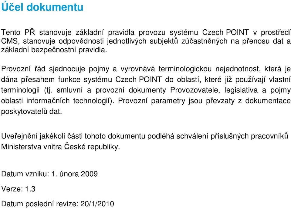 Provozní řád sjednocuje pojmy a vyrovnává terminologickou nejednotnost, která je dána přesahem funkce systému Czech POINT do oblastí, které již používají vlastní terminologii (tj.