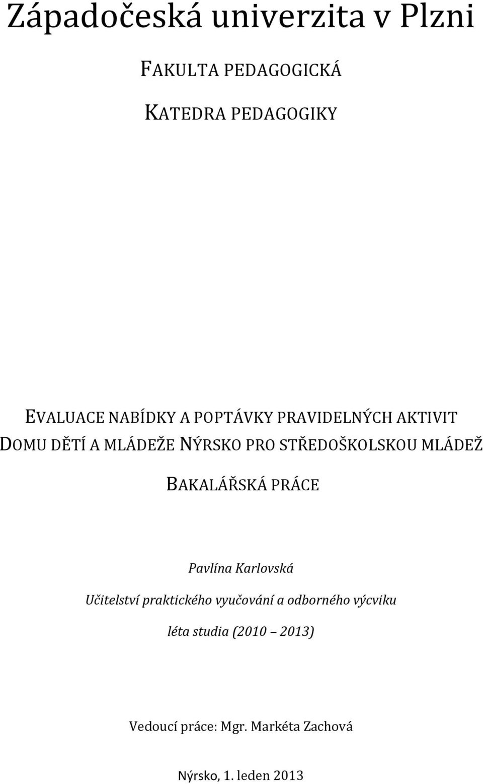 MLÁDEŽ BAKALÁŘSKÁ PRÁCE Pavlína Karlovská Učitelství praktického vyučování a