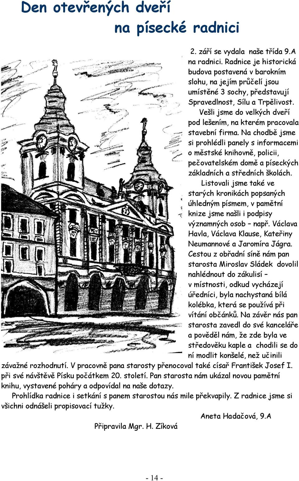 Vešli jsme do velkých dveří pod lešením, na kterém pracovala stavební firma.