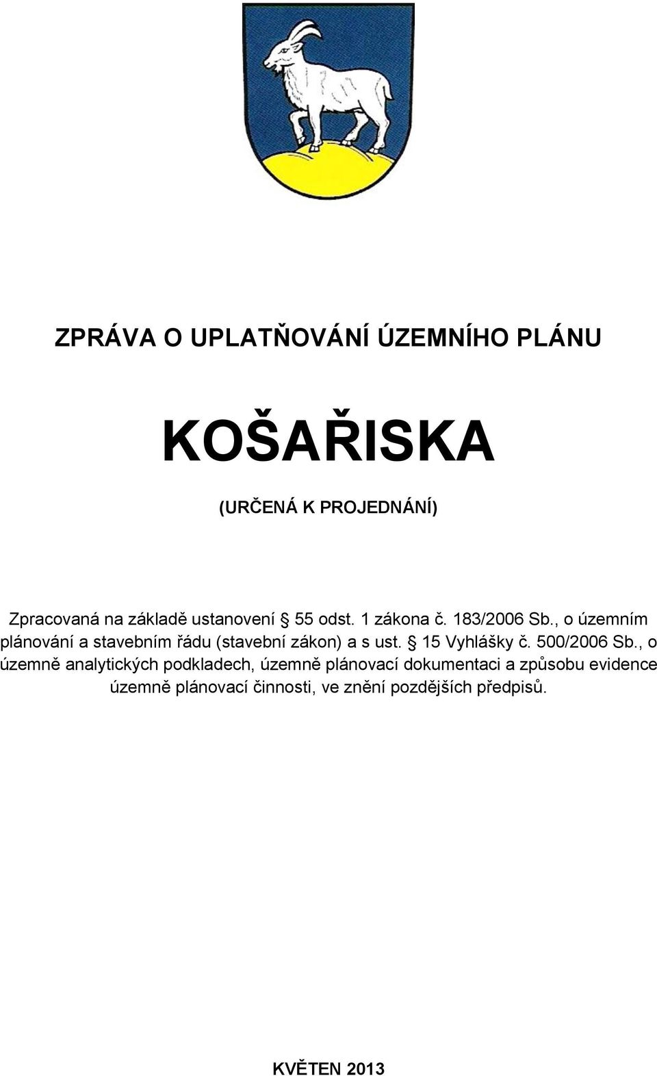 , o územním plánování a stavebním řádu (stavební zákon) a s ust. 15 Vyhlášky č. 500/2006 Sb.